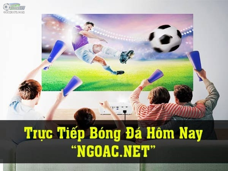 Kênh xem bóng trực tuyến chất lượng nhất Việt Nam- Ngoac TV