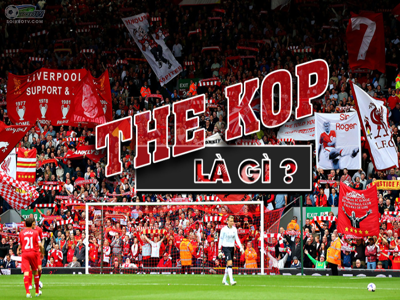 The Kop là gì? Tin tức cập nhật về câu lạc bộ bóng đá Liverpool