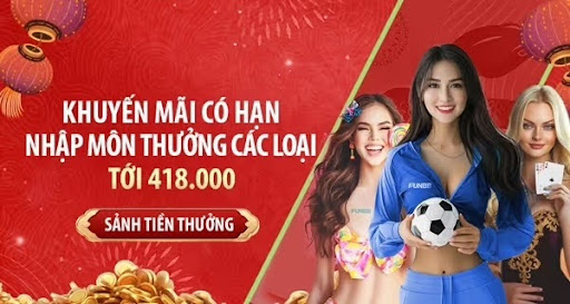 [Khuyến Mãi Tết 2025] Fun88 Thưởng Nhập Môn Các Loại Tới 418.000