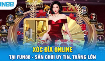 Fun88 – Nhà Cái Có Đa Dạng Sòng Bài Chơi Xóc Đĩa Trực Tuyến